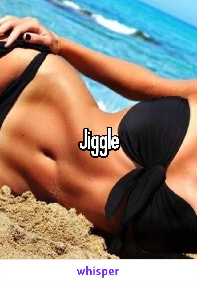 Jiggle