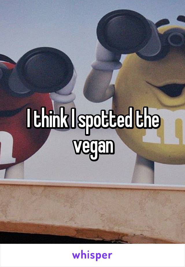 I think I spotted the vegan