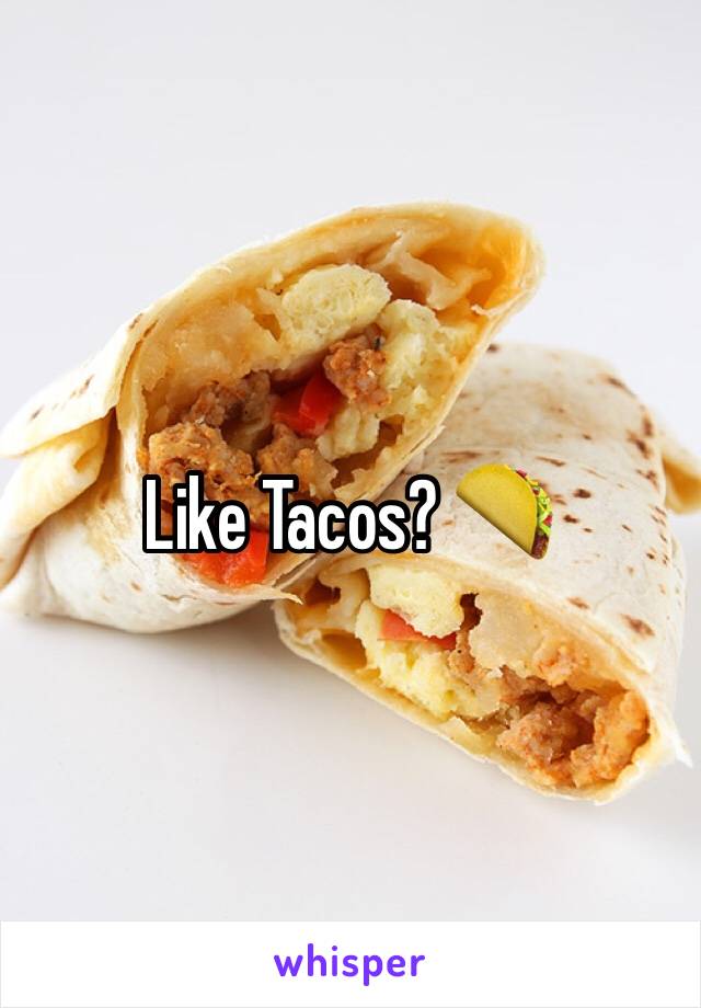 Like Tacos? 🌮