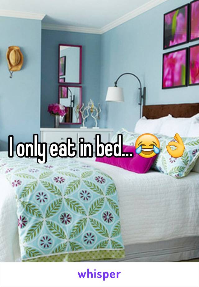I only eat in bed...😂👌