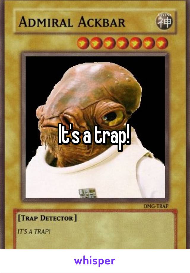 It's a trap! 