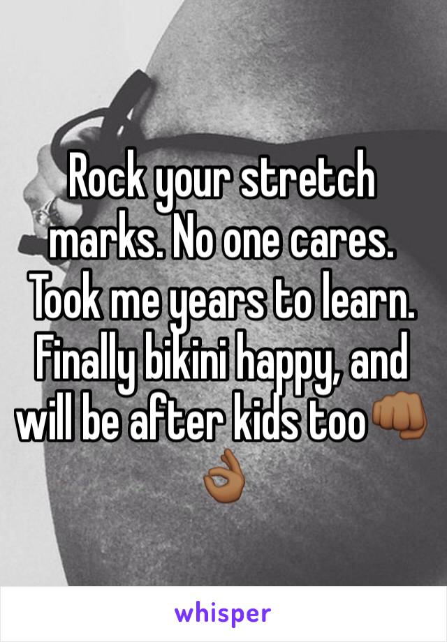 Rock your stretch marks. No one cares. Took me years to learn. Finally bikini happy, and will be after kids too👊🏾👌🏾