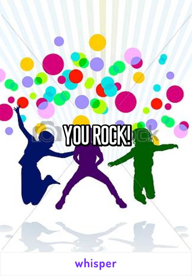 YOU ROCK!