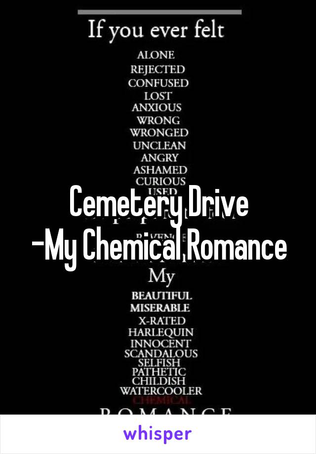 Cemetery Drive
-My Chemical Romance