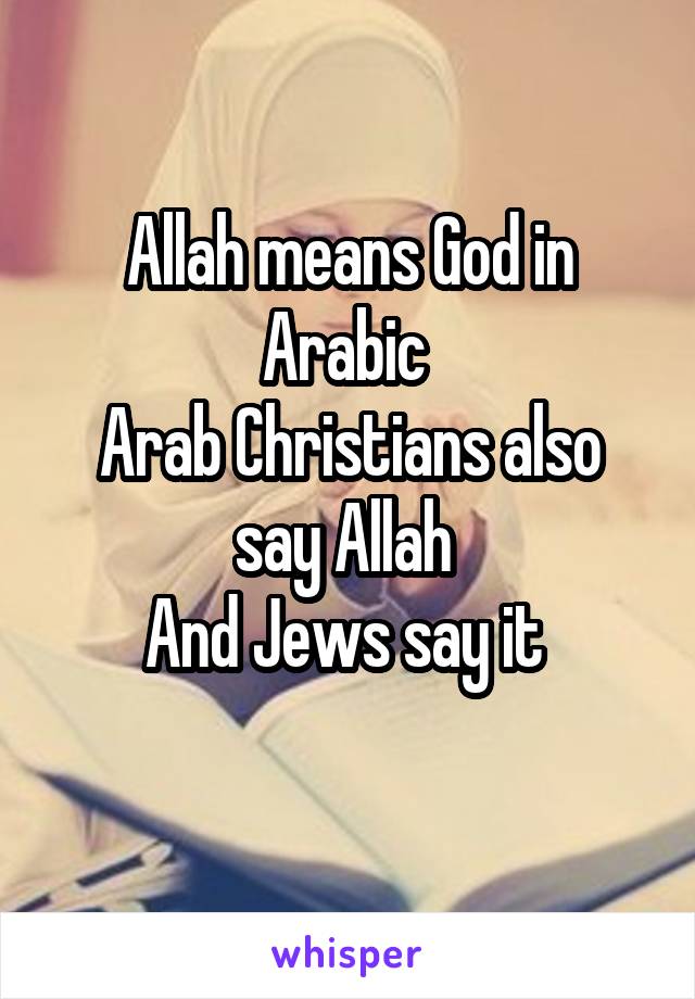 allah-means-god-in-arabic-arab-christians-also-say-allah-and-jews-say-it