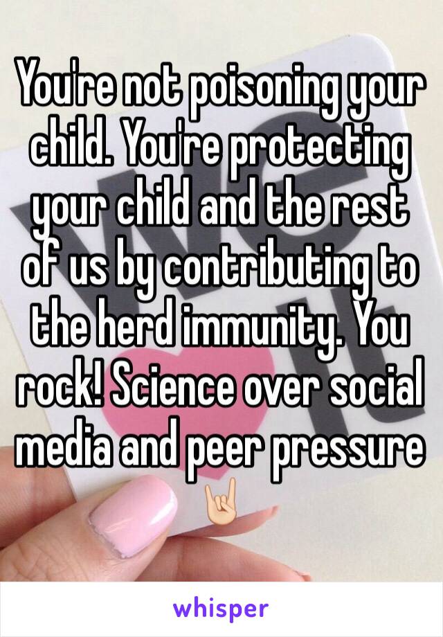 You're not poisoning your child. You're protecting your child and the rest of us by contributing to the herd immunity. You rock! Science over social media and peer pressure 🤘🏻