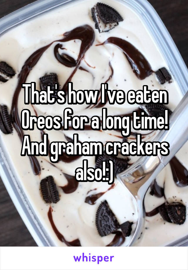 That's how I've eaten Oreos for a long time! And graham crackers also!:)
