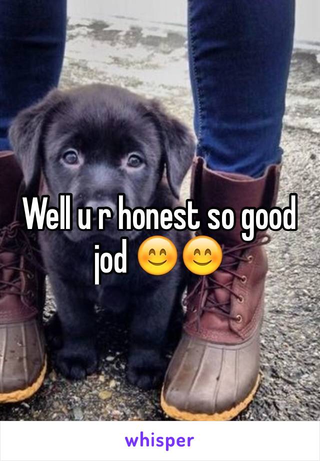 Well u r honest so good jod 😊😊