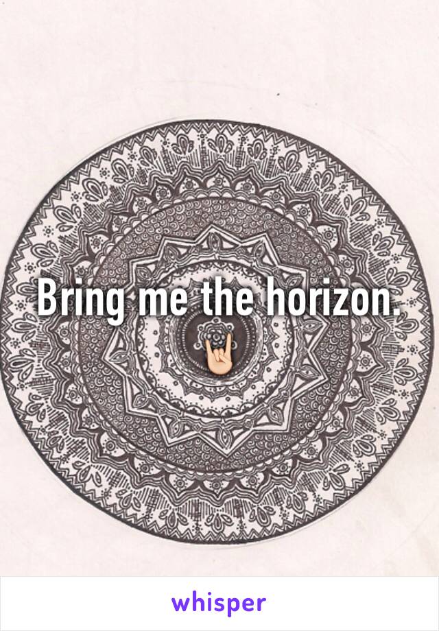 Bring me the horizon. 🤘🏻