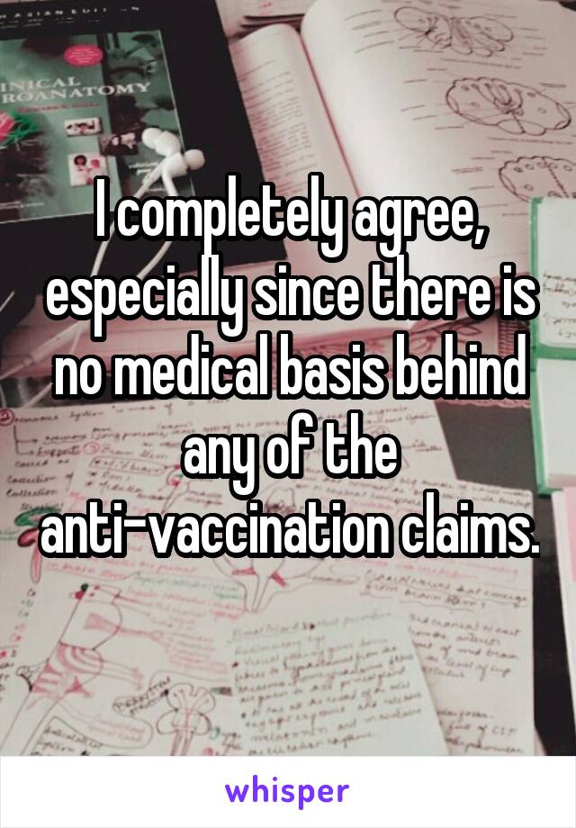 I completely agree, especially since there is no medical basis behind any of the anti-vaccination claims. 