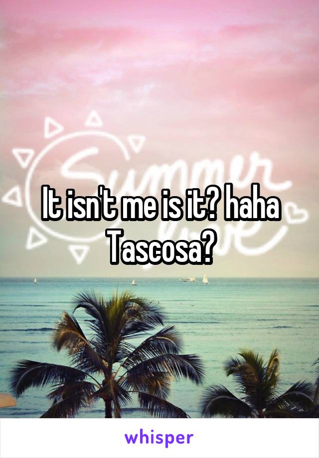 It isn't me is it? haha Tascosa?