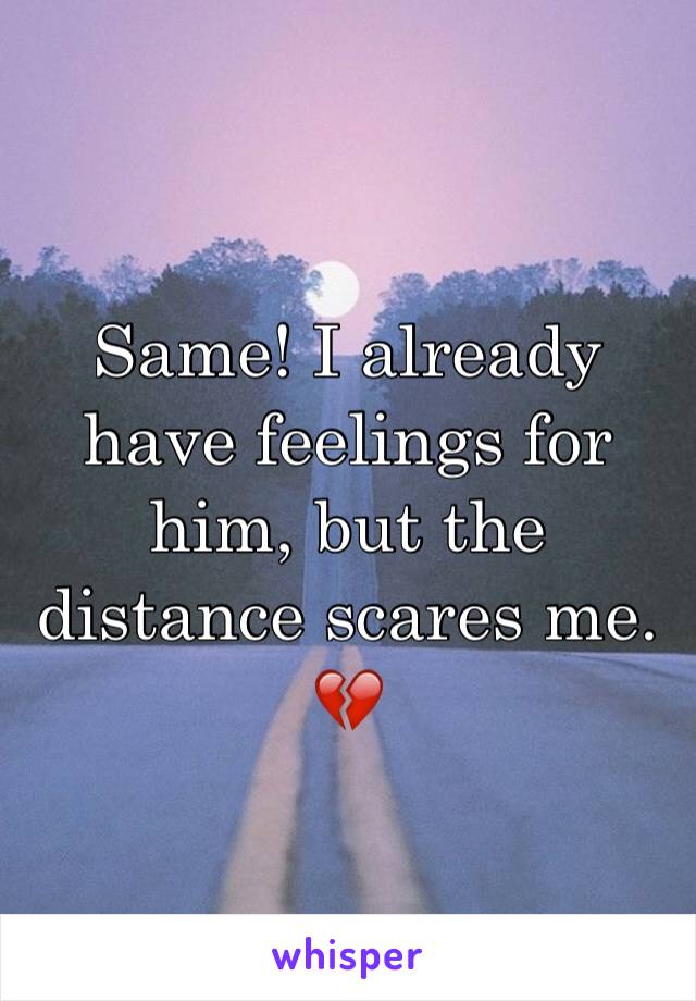 Same! I already have feelings for him, but the distance scares me. 💔