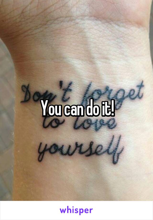 You can do it!