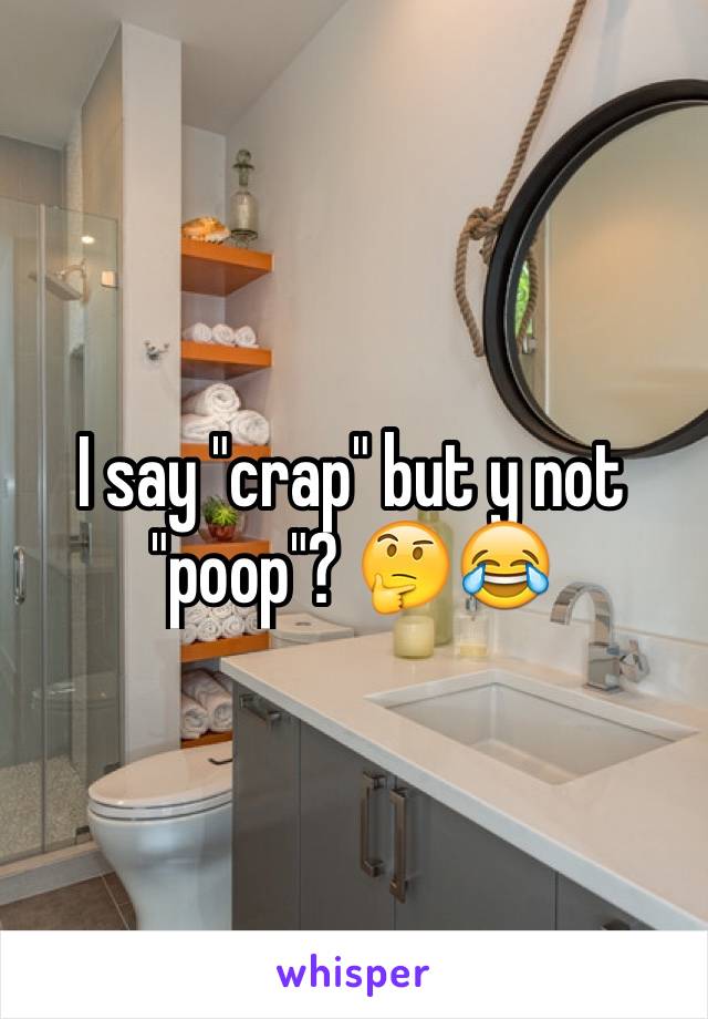 I say "crap" but y not "poop"? 🤔😂