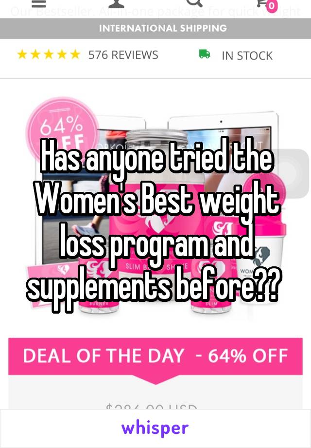 Has anyone tried the Women's Best weight loss program and supplements before?? 