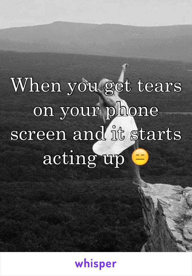 When you get tears on your phone screen and it starts acting up 😑