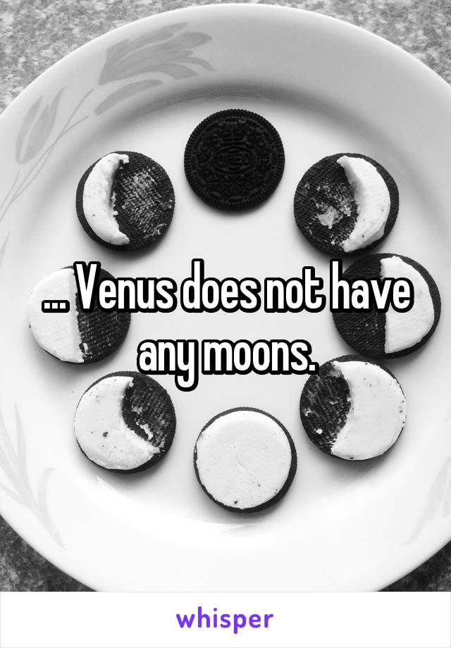 ... Venus does not have any moons.