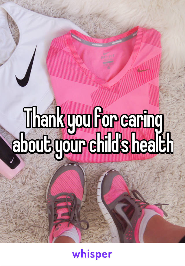 Thank you for caring about your child's health