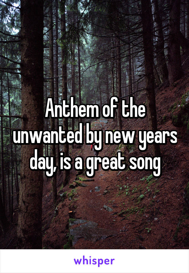 Anthem of the unwanted by new years day, is a great song