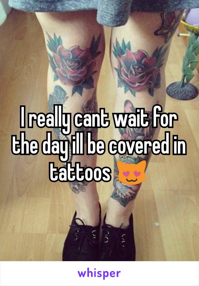 I really cant wait for the day ill be covered in tattoos 😻