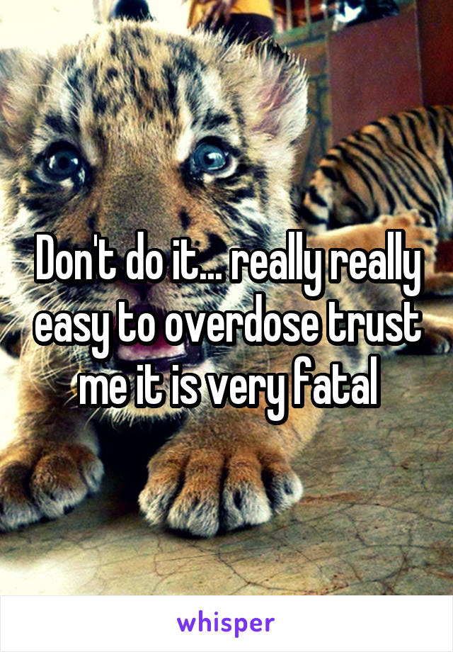 Don't do it... really really easy to overdose trust me it is very fatal