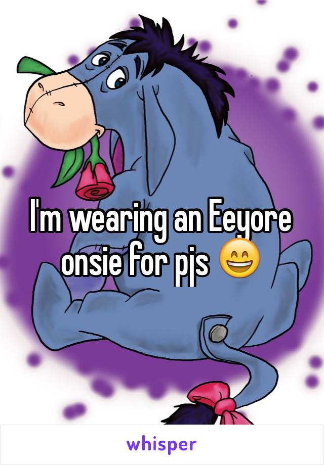 I'm wearing an Eeyore onsie for pjs 😄