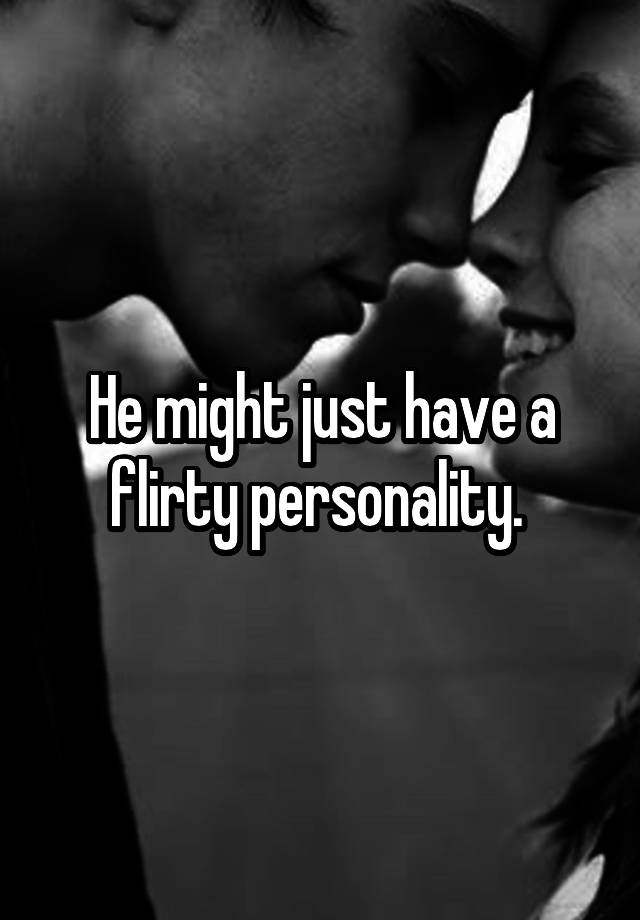 he-might-just-have-a-flirty-personality