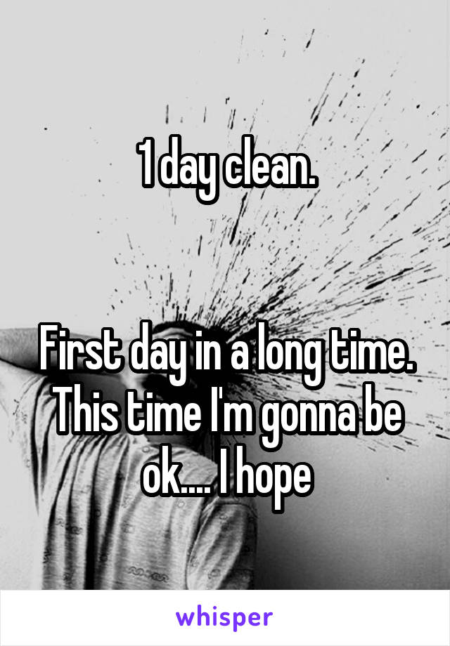 1 day clean.


First day in a long time. This time I'm gonna be ok.... I hope