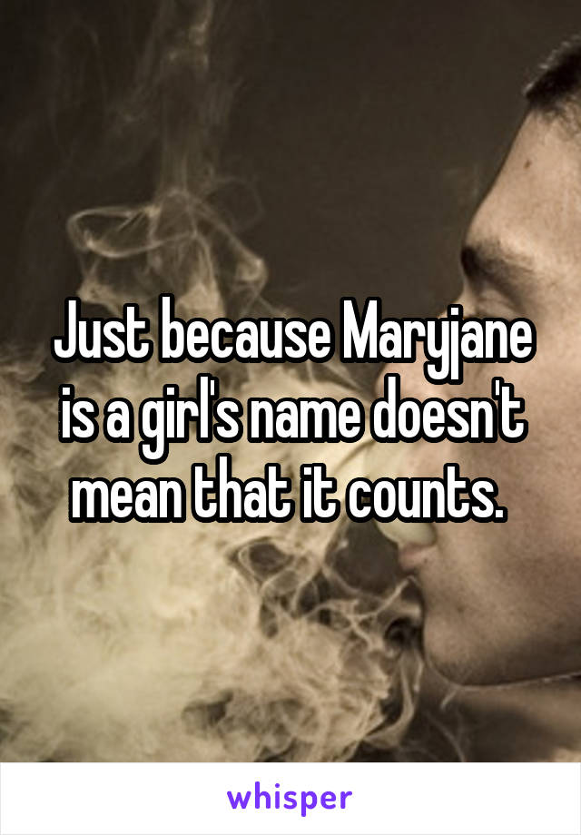 Just because Maryjane is a girl's name doesn't mean that it counts. 