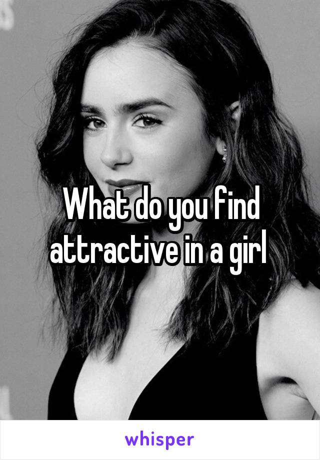 What do you find attractive in a girl 