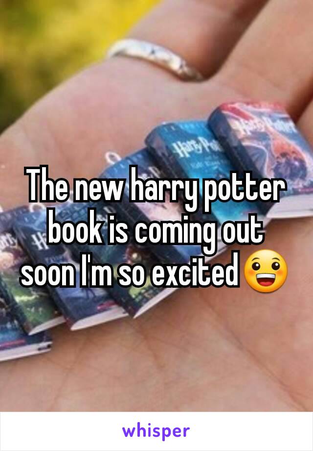 The new harry potter book is coming out soon I'm so excited😀