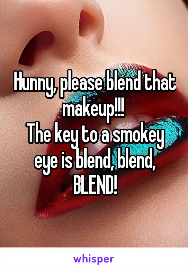 Hunny, please blend that makeup!!! 
The key to a smokey eye is blend, blend, BLEND!