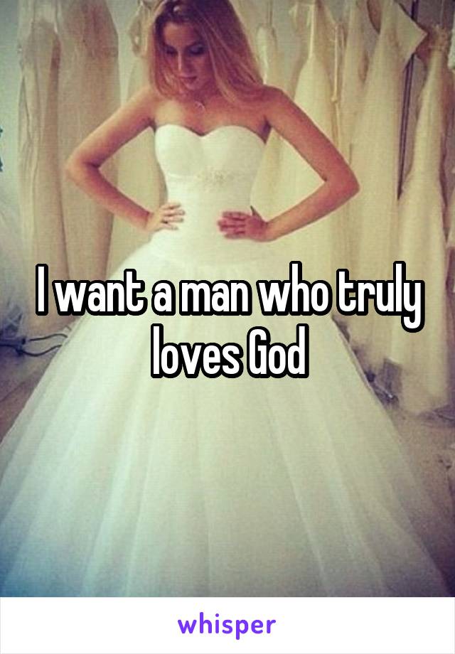 I want a man who truly loves God