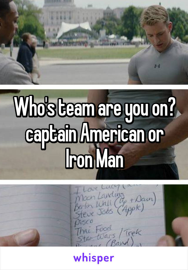 Who's team are you on? captain American or Iron Man