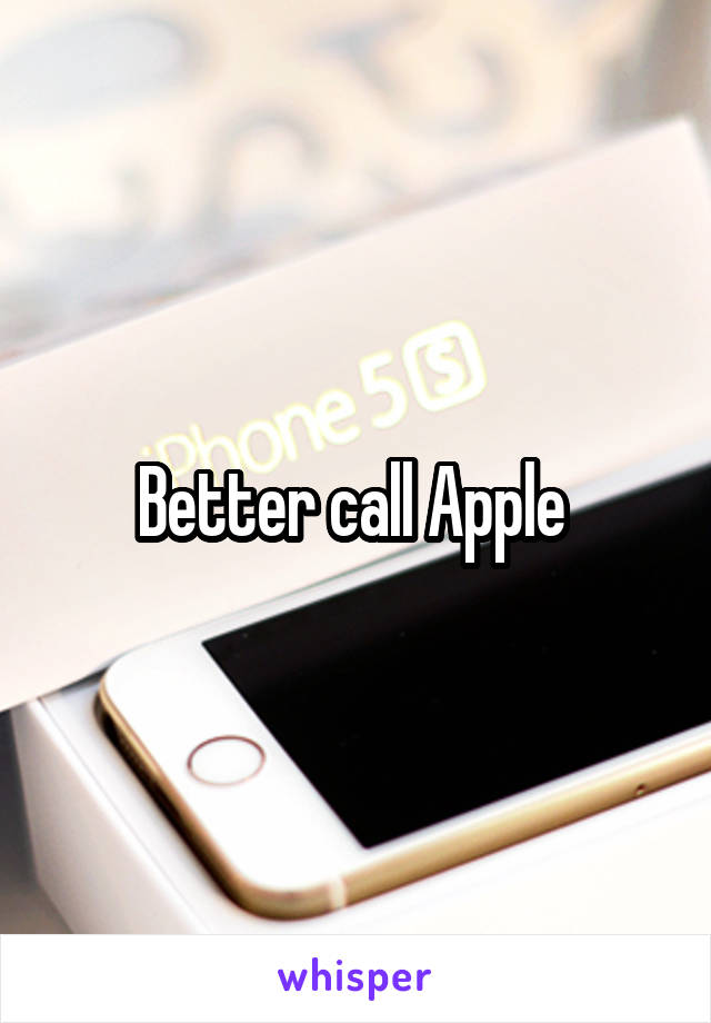 Better call Apple 