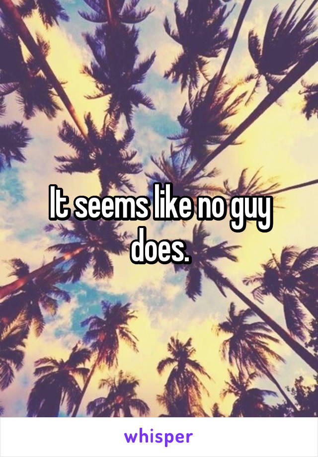 It seems like no guy does.