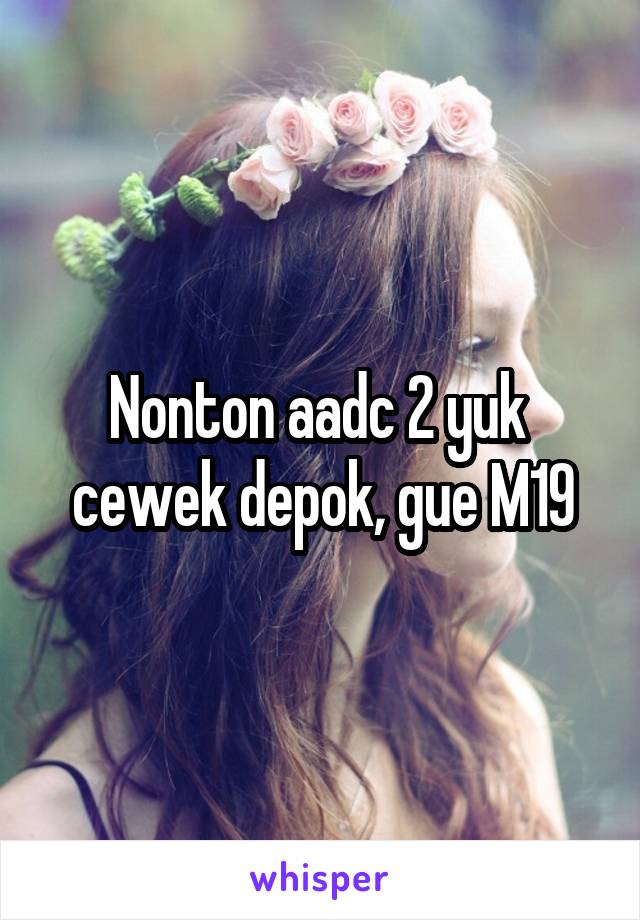 Nonton aadc 2 yuk  cewek depok, gue M19