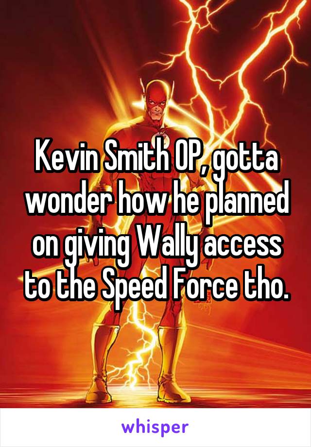 Kevin Smith OP, gotta wonder how he planned on giving Wally access to the Speed Force tho.