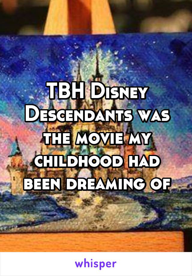 TBH Disney Descendants was the movie my childhood had been dreaming of