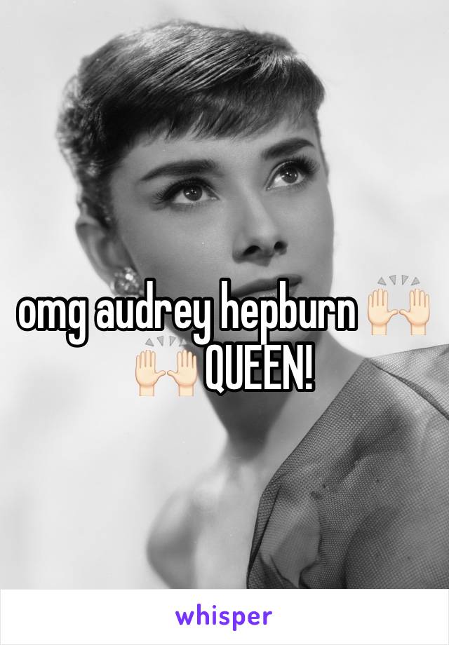 omg audrey hepburn 🙌🏻🙌🏻 QUEEN!