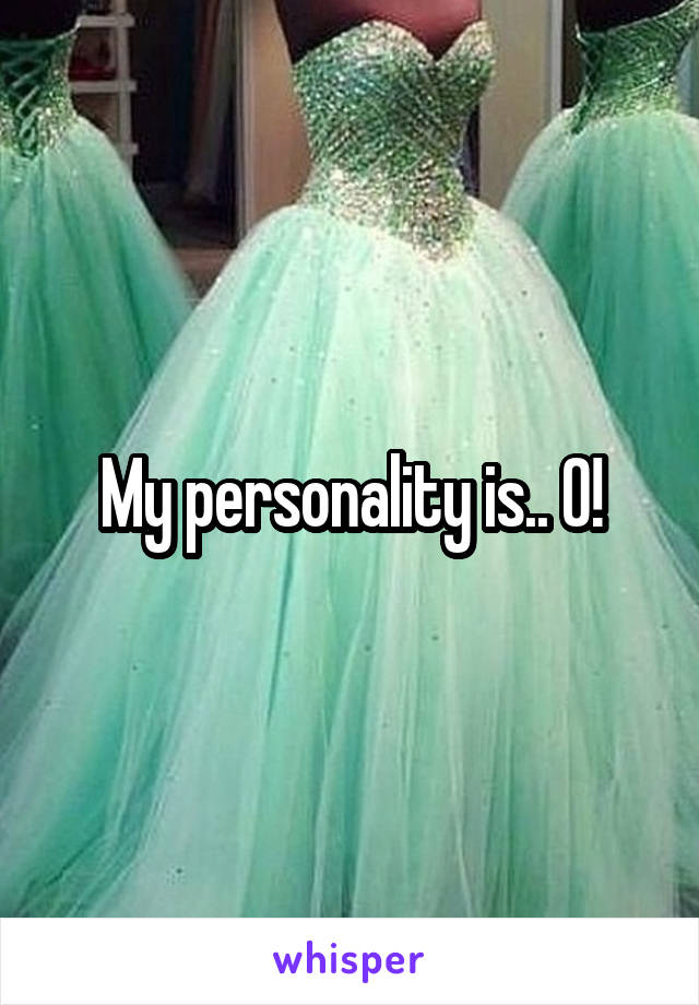 My personality is.. 0!