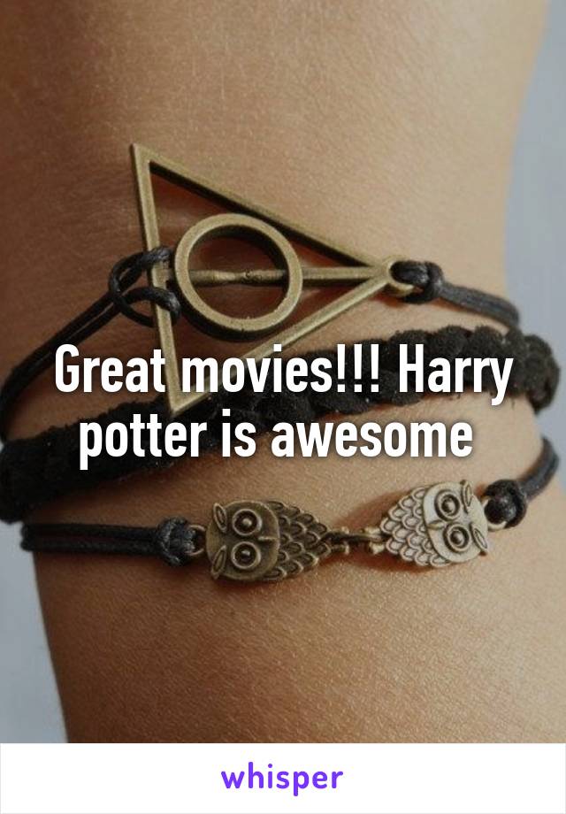 Great movies!!! Harry potter is awesome 