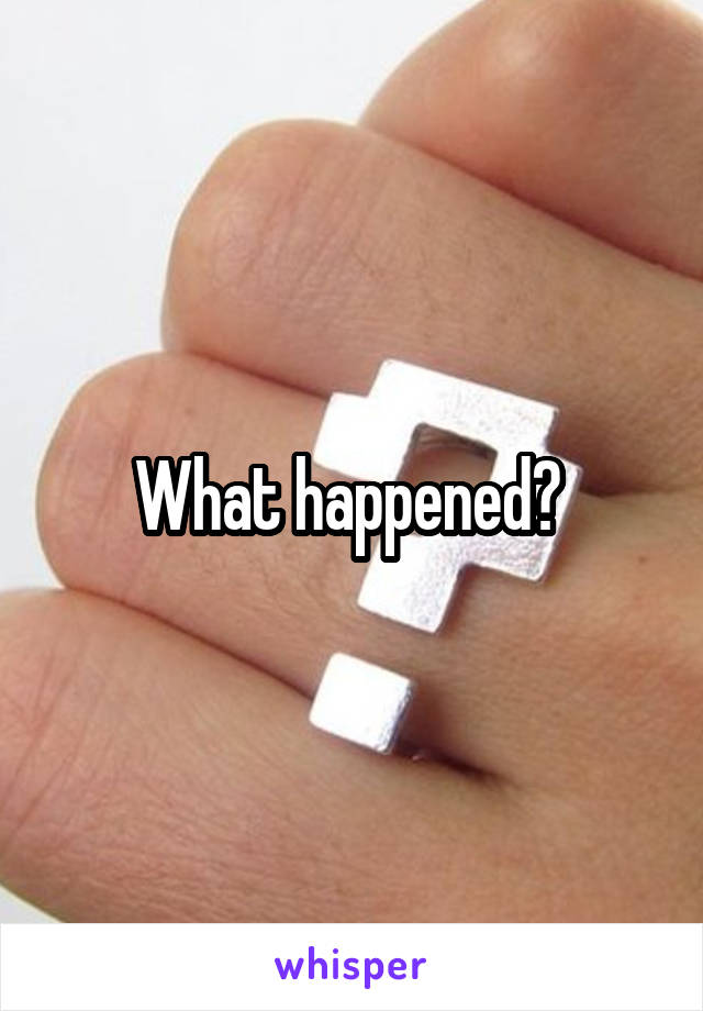 What happened? 