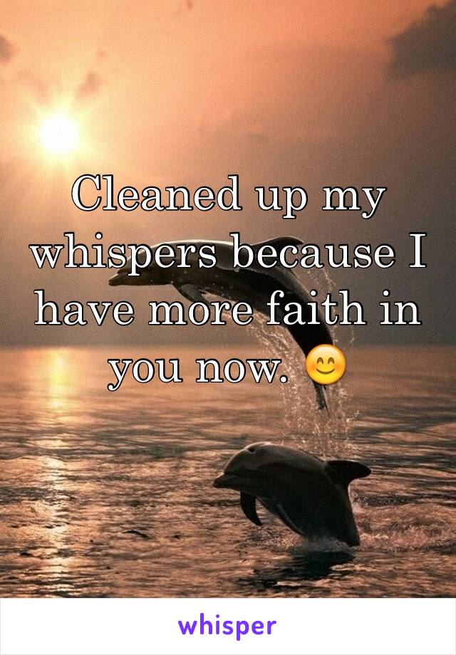 Cleaned up my whispers because I have more faith in you now. 😊