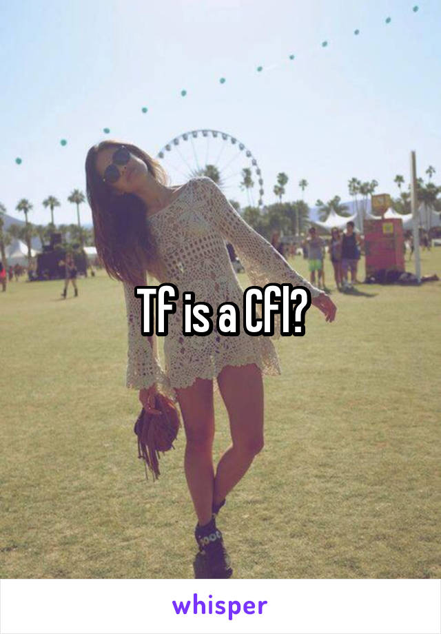 Tf is a Cfl?