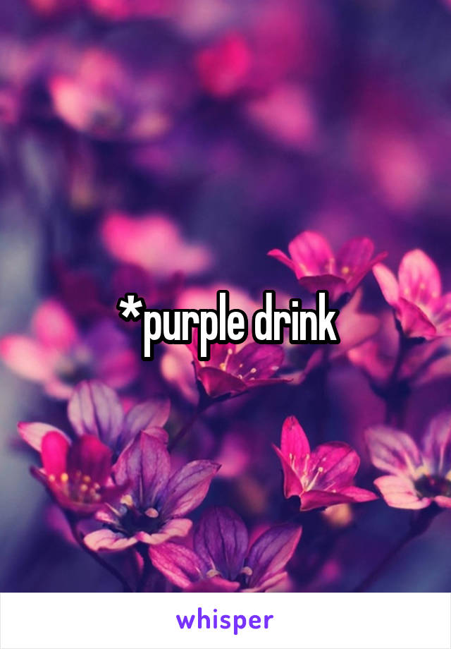 *purple drink