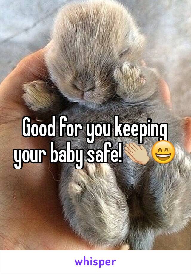 Good for you keeping your baby safe!👏🏼😄