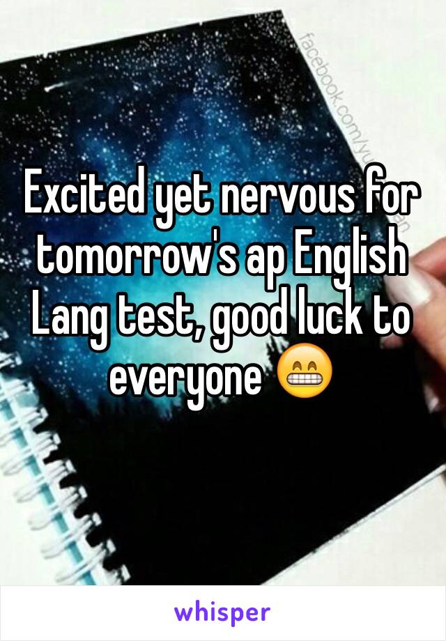 Excited yet nervous for tomorrow's ap English Lang test, good luck to everyone 😁