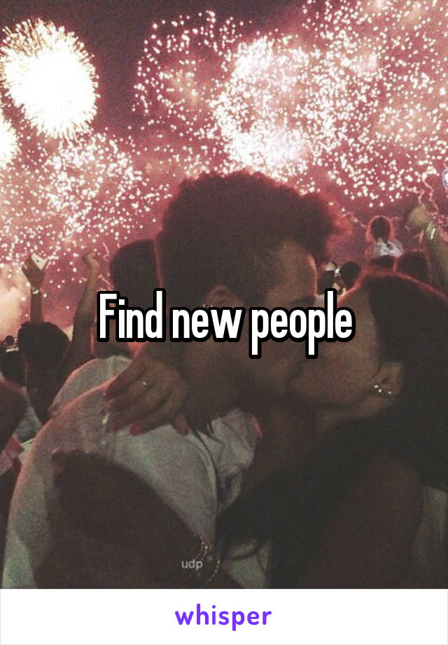 Find new people