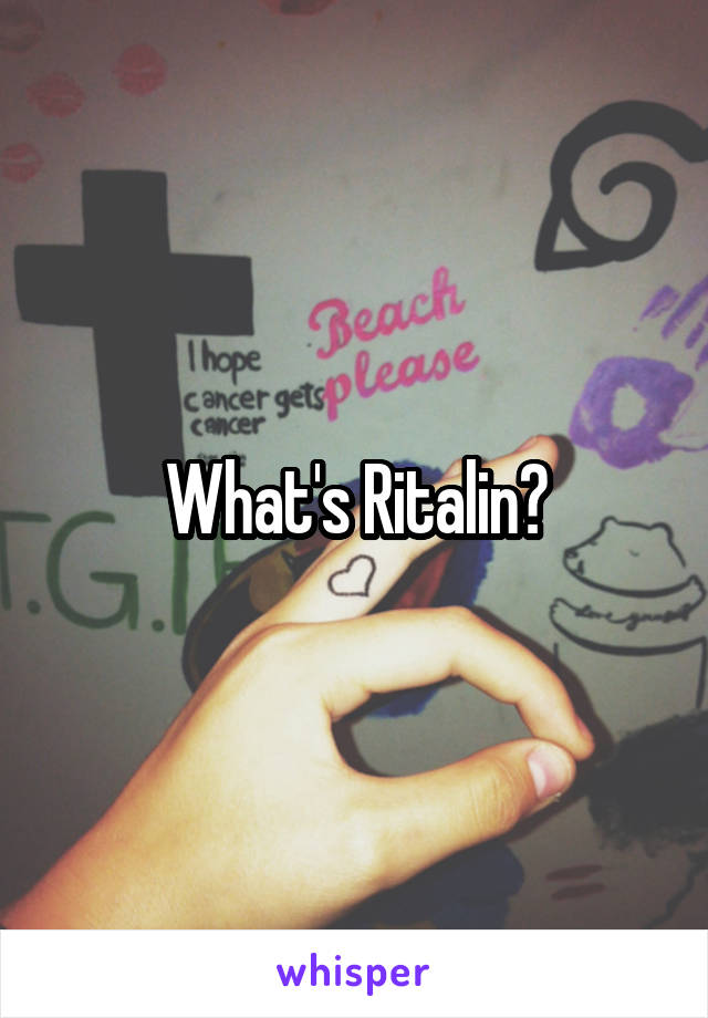 What's Ritalin?